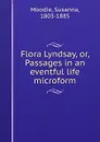 Flora Lyndsay, or, Passages in an eventful life microform - Susanna Moodie