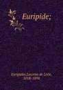 Euripide; - Leconte de Lisle Euripides