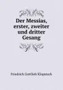 Der Messias, erster, zweiter und dritter Gesang - Friedrich Gottlieb Klopstock