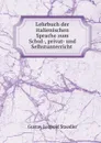 Lehrbuch der italienischen Sprache zum Schul-, privat- und Selbstunterricht . - Gustav Leopold Staedler