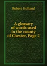 A glossary of words used in the county of Chester, Page 2 - Robert Holland