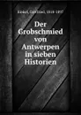 Der Grobschmied von Antwerpen in sieben Historien - Gottfried Kinkel