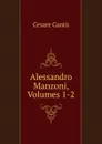 Alessandro Manzoni, Volumes 1-2 - Cesare Cantù