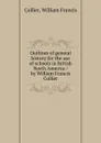 Outlines of general history for the use of schools in British North America / by William Francis Collier - William Francis Collier