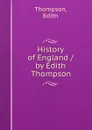 History of England / by Edith Thompson - Edith Thompson