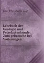 Lehrbuch der Geologie und Petrefactenkunde: Zum gebrauche bei Vorlesungen . - Karl Christoph Vogt