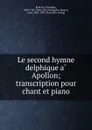 Le second hymne delphique a Apollon; transcription pour chant et piano - Théodore Reinach