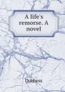 A life.s remorse. A novel - Duchess