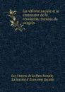 La reforme sociale et le centenaire de la revolution: travaux du congres . - Les Unions de la Paix Sociale