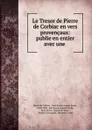 Le Tresor de Pierre de Corbiac en vers provencaux: publie en entier avec une . - Pierre de Corbiac