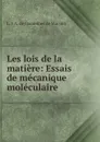 Les lois de la matiere: Essais de mecanique moleculaire - L.J. A. de Commines de Marsilly