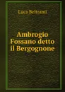 Ambrogio Fossano detto il Bergognone - Luca Beltrami