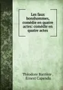 Les faux bonshommes, comedie en quatre actes: comedie en quatre actes - Théodore Barrière