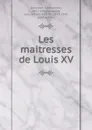 Les maitresses de Louis XV - Edmond de Goncourt