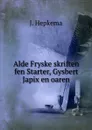 Alde Fryske skriften fen Starter, Gysbert Japix en oaren - J. Hepkema