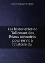 Les historiettes de Tallemant des Reaux memoires pour servir a l.histoire du . - Gédéon Tallemant Des Réaux