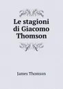 Le stagioni di Giacomo Thomson - James Thomson