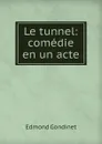 Le tunnel: comedie en un acte - Edmond Gondinet