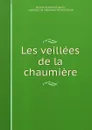 Les veillees de la chaumiere - Stéphanie Félicité Genlis