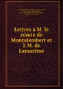 Lettres a M. le comte de Montalembert et a M. de Lamartine - Zygmunt Krasiński