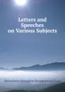 Letters and Speeches on Various Subjects - Henry Brougham
