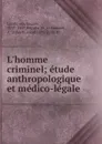 L.homme criminel; etude anthropologique et medico-legale - Cesare Lombroso