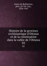 Histoire de la province ecclesiastique d.Ottawa et de la colonisation dans la vallee de l.Ottawa. 02 - Alexis de Barbezieux