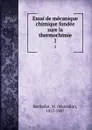 Essai de mecanique chimique fondee sure la thermochimie. 1 - Marcellin Berthelot