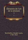 Elements de l.art de la teinture. 1 - Claude-Louis Berthollet