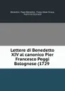 Lettere di Benedetto XIV al canonico Pier Francesco Peggi Bolognese (1729 . - Pope Benedict Benedict