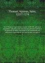 Divi Thomae Aquinatis.a Leone XIII P.M. gloriose regnante catholicarum scholarum patroni coelestis renunciati Summa theologica ad emendatiores editiones impressa et accuratissime recognita. 4 - Thomas Aquinas