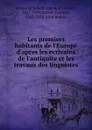 Les premiers habitants de l.Europe d.apres les ecrivains de l.antiquite et les travaux des linguistes - Henry d'Arbois de Jubainville