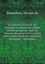 Le iardinier francois, qvi enseigne a cultiuer les arbres . herbes potageres. Auec la maniere de conseruer les fruits . faire toutes sortes de confitures, conserues, . massepans - Nicolas de Bonnefons