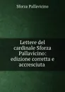 Lettere del cardinale Sforza Pallavicino: edizione corretta e accresciuta . - Sforza Pallavicino