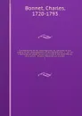 Considerations sur les corps organises, ou l.on traite de leur origins, de leur developpement, de leur reproduction, .c. . ou l.on a rassemble en abrege tout ce que l.histoire naturelle offre de plus certain . de plus interessant sur ce sujet. 1 - Charles Bonnet