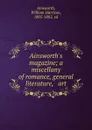 Ainsworth.s magazine; a miscellany of romance, general literature, . art - William Harrison Ainsworth