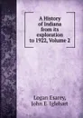 A History of Indiana from its exploration to 1922, Volume 2 - Logan Esarey