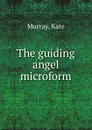 The guiding angel microform - Kate Murray