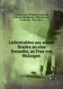 Lichtstrahlen aus seinen Briefen an eine Freundin, an Frau von Wolzogen . - Freiherr von Wilhelm Humboldt