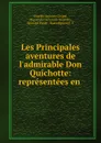 Les Principales aventures de l.admirable Don Quichotte: representees en . - Charles-Antoine Coypel