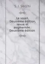 Le soleil. Deuxieme edition, revue et augmentee.: Deuxieme edition . - S.J. Secchi