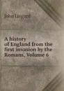 A history of England from the first invasion by the Romans, Volume 6 - John Lingard