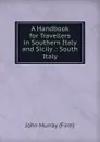 A Handbook for Travellers in Southern Italy and Sicily .: South Italy - John Murray