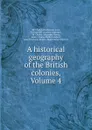 A historical geography of the British colonies, Volume 4 - Charles Prestwood Lucas