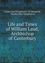 Life and Times of William Laud, Archbishop of Canterbury - Charles Hare Simpkinson de Wesselow