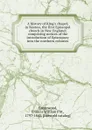 A history of King.s chapel, in Boston, the first Episcopal church in New England; comprising notices of the introduction of Episcopacy into the northern colonies - Francis William Pitt Greenwood