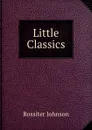 Little Classics - Rossiter Johnson