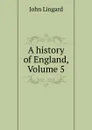 A history of England, Volume 5 - John Lingard