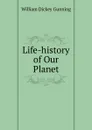 Life-history of Our Planet - William Dickey Gunning