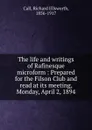 The life and writings of Rafinesque microform : Prepared for the Filson Club and read at its meeting, Monday, April 2, 1894 - Richard Ellsworth Call